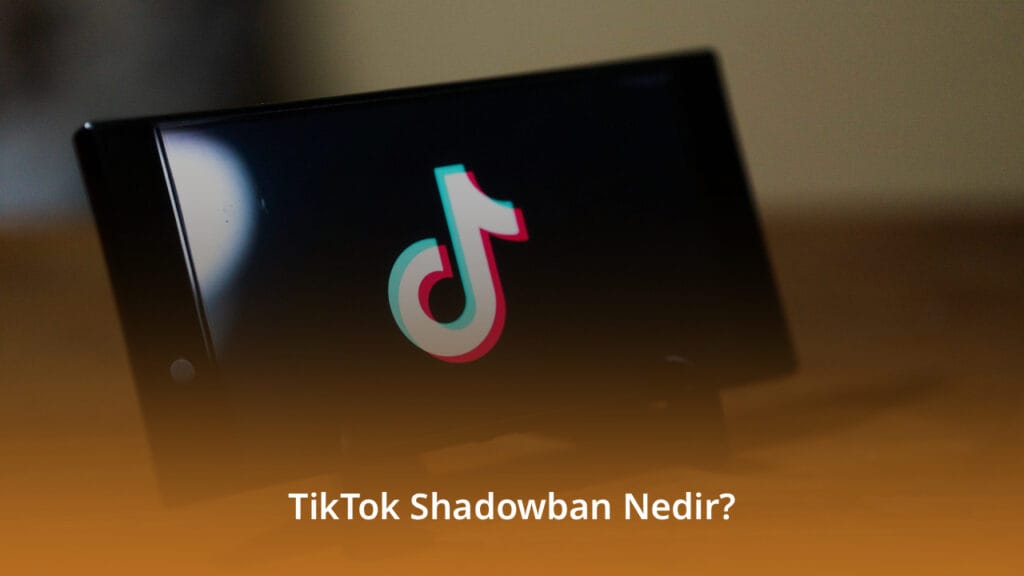 TikTok Shadowban Nedir? TikTok Shadowban Nasıl Anlaşılır ve Nasıl Kaldırılır? TikTok Shadowban