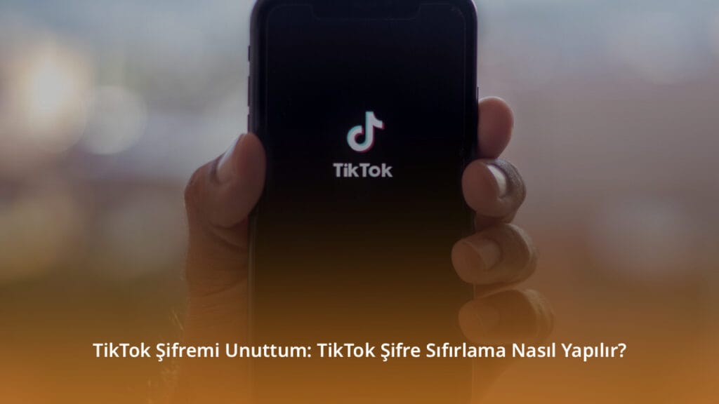 TikTok Sifremi Unuttum TikTok Sifre Sifirlama Nasil Yapilir
